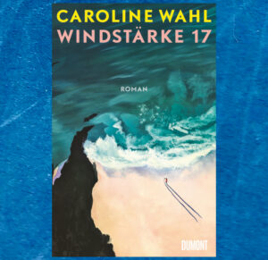 Read more about the article Windstärke 17 — Caroline Wahl